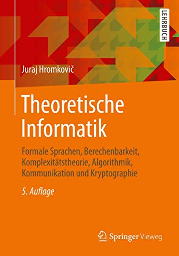 Theoretische Informatik: Formale Sprachen, Berechenbarkeit, Komplexitätstheorie, Algorithmik, Kommunikation und Kryptographie von Springer Vieweg